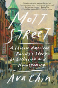 Title: Mott Street: A Chinese American Family's Story of Exclusion and Homecoming, Author: Ava Chin