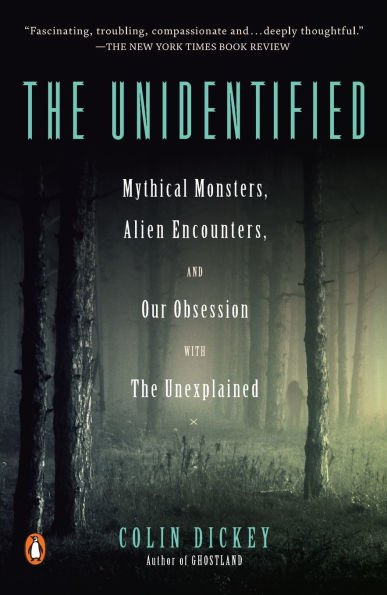 the Unidentified: Mythical Monsters, Alien Encounters, and Our Obsession with Unexplained