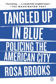 Download electronic books Tangled Up in Blue: Policing the American City (English Edition) MOBI ePub iBook by Rosa Brooks 9780525557852