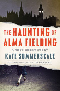 Free ebook download ebook The Haunting of Alma Fielding: A True Ghost Story by Kate Summerscale 9780525557944