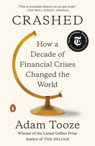 Title: Crashed: How a Decade of Financial Crises Changed the World, Author: Adam Tooze