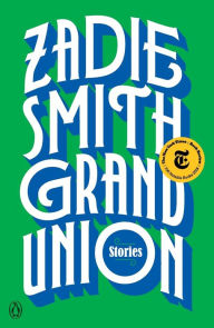 Title: Grand Union: Stories, Author: Zadie Smith