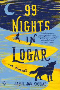 Title: 99 Nights in Logar: A Novel, Author: Jamil Jan Kochai