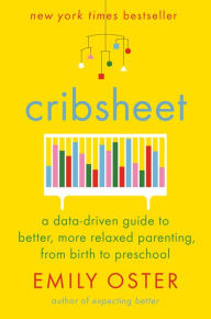 It series books free download Cribsheet: A Data-Driven Guide to Better, More Relaxed Parenting, from Birth to Preschool