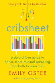 Download epub free Cribsheet: A Data-Driven Guide to Better, More Relaxed Parenting, from Birth to Preschool (English Edition) PDB CHM 9780525559276