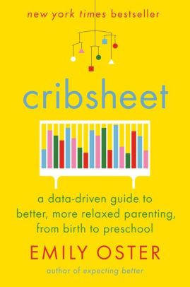 Cribsheet A Data Driven Guide To Better More Relaxed Parenting