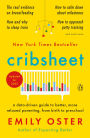 Cribsheet: A Data-Driven Guide to Better, More Relaxed Parenting, from Birth to Preschool