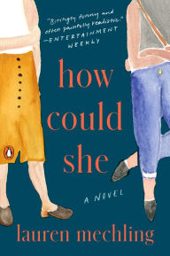 Title: How Could She: A Novel, Author: Lauren Mechling