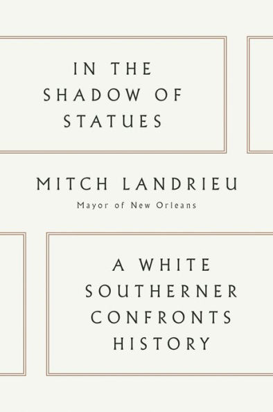 In the Shadow of Statues: A White Southerner Confronts History