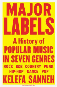 Title: Major Labels: A History of Popular Music in Seven Genres, Author: Kelefa Sanneh
