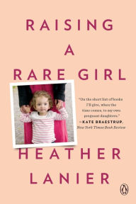 Title: Raising a Rare Girl, Author: Heather Lanier