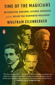 Title: Time of the Magicians: Wittgenstein, Benjamin, Cassirer, Heidegger, and the Decade That Reinvented Philosophy, Author: Wolfram Eilenberger