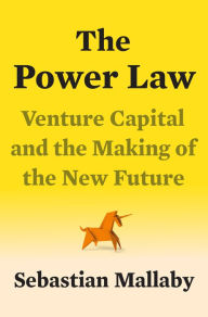 Title: The Power Law: Venture Capital and the Making of the New Future, Author: Sebastian Mallaby