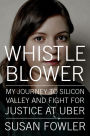 Whistleblower: My Journey to Silicon Valley and Fight for Justice at Uber