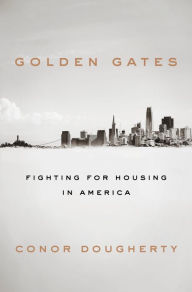 Title: Golden Gates: Fighting for Housing in America, Author: Conor Dougherty