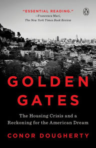Title: Golden Gates: The Housing Crisis and a Reckoning for the American Dream, Author: Conor Dougherty