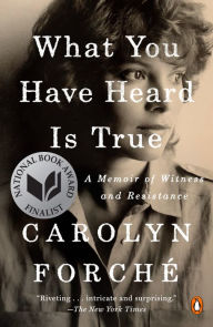 Ebook download english free What You Have Heard Is True: A Memoir of Witness and Resistance 9780525560371 in English by Carolyn Forché ePub MOBI