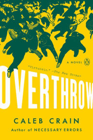 Title: Overthrow, Author: Caleb Crain