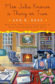 Title: Miss Julia Knows a Thing or Two: A Novel, Author: Ann B. Ross