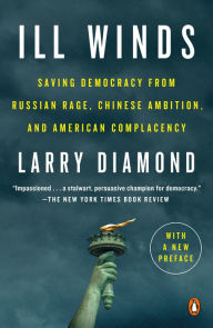 Title: Ill Winds: Saving Democracy from Russian Rage, Chinese Ambition, and American Complacency, Author: Larry Diamond