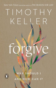 Title: Forgive: Why Should I and How Can I?, Author: Timothy Keller