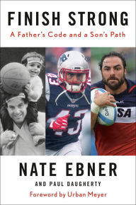 Ebook epub download forum Finish Strong: A Father's Code and a Son's Path 9780525560852 by Nate Ebner, Paul Daugherty, Urban Meyer English version 