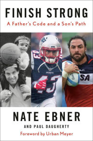 Title: Finish Strong: A Father's Code and a Son's Path, Author: Nate Ebner