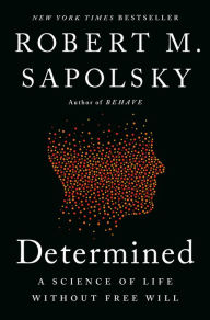 Download ebook pdfs for free Determined: A Science of Life without Free Will 9780525560975 by Robert M. Sapolsky