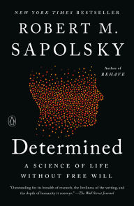 Title: Determined: A Science of Life without Free Will, Author: Robert M. Sapolsky