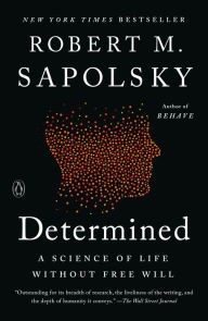 Title: Determined: A Science of Life without Free Will, Author: Robert M. Sapolsky