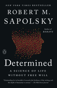 Title: Determined: A Science of Life without Free Will, Author: Robert M. Sapolsky