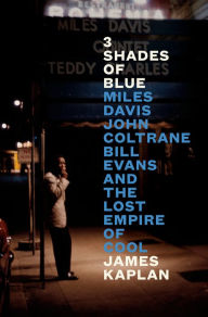 Download ebooks for jsp 3 Shades of Blue: Miles Davis, John Coltrane, Bill Evans, and the Lost Empire of Cool in English