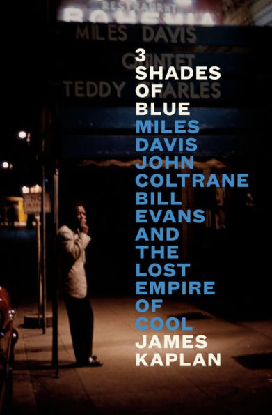 3 Shades of Blue: Miles Davis, John Coltrane, Bill Evans, and the Lost Empire of Cool