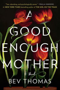 Title: A Good Enough Mother: A Novel, Author: Bev Thomas