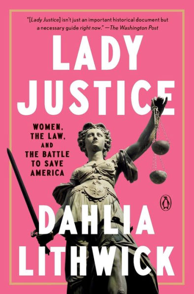 Lady Justice: Women, the Law, and Battle to Save America