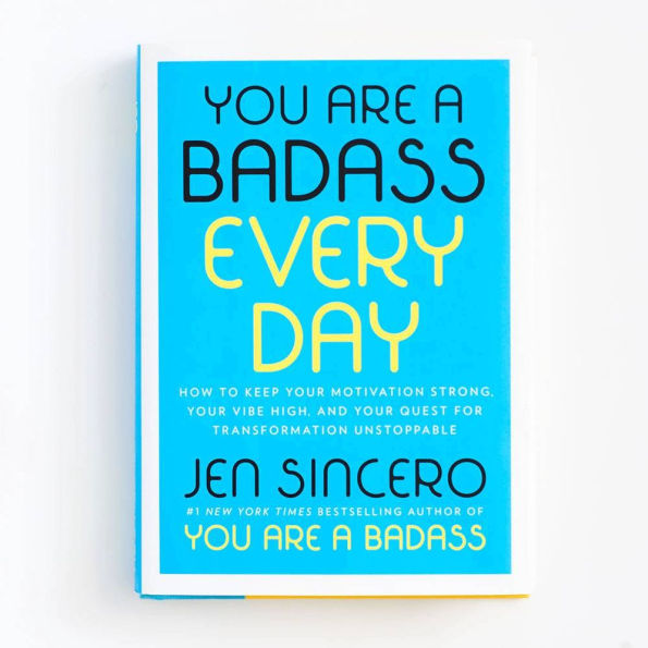 You Are a Badass Every Day: How to Keep Your Motivation Strong, Vibe High, and Quest for Transformation Unstoppable