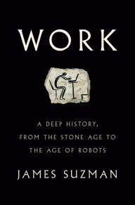 Download free friday nook books Work: A Deep History, from the Stone Age to the Age of Robots 9780525561774