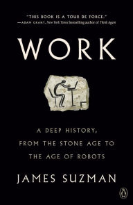 Free download audio books ipod Work: A Deep History, from the Stone Age to the Age of Robots by James Suzman CHM iBook 9780525561750 (English literature)