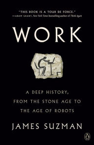 Epub books to free download Work: A Deep History, from the Stone Age to the Age of Robots RTF iBook by James Suzman