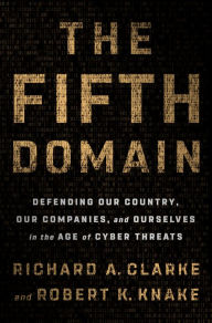 Best book download pdf seller The Fifth Domain: Defending Our Country, Our Companies, and Ourselves in the Age of Cyber Threats 9780525561989