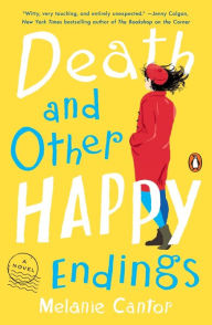 Title: Death and Other Happy Endings: A Novel, Author: Melanie Cantor