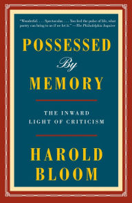 Title: Possessed by Memory: The Inward Light of Criticism, Author: Harold Bloom