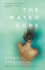 Title: The Water Cure: A Novel, Author: Sophie Mackintosh