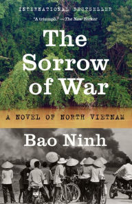 Title: The Sorrow of War: A Novel of North Vietnam, Author: Bao Ninh