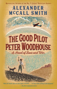 Title: The Good Pilot Peter Woodhouse: A Novel, Author: Alexander McCall Smith
