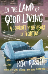 Free iphone ebook downloads In the Land of Good Living: A Journey to the Heart of Florida CHM PDB MOBI by Kent Russell 9780525563198