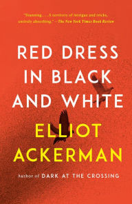 Title: Red Dress in Black and White: A novel, Author: Elliot Ackerman