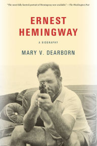 Title: Ernest Hemingway: A Biography, Author: Mary  Dearborn