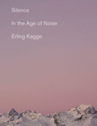 Title: Silence: In the Age of Noise, Author: Erling Kagge