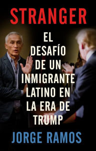 Download free ebooks pda Stranger (En espanol): El desafio de un inmigrante latino en la era de Trump by Jorge Ramos, Ezra E. Fitz 9780525563785